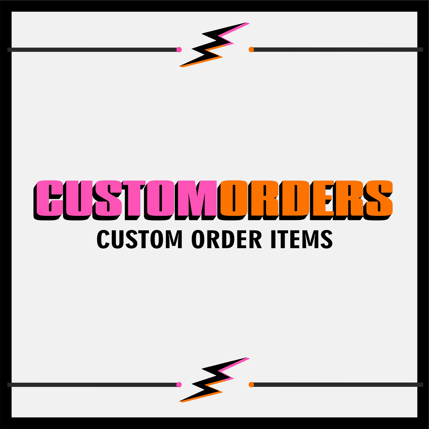 CUSTOM ORDER ITEMS